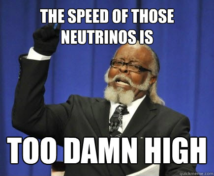 The speed of those neutrinos is too damn high  Too Damn High