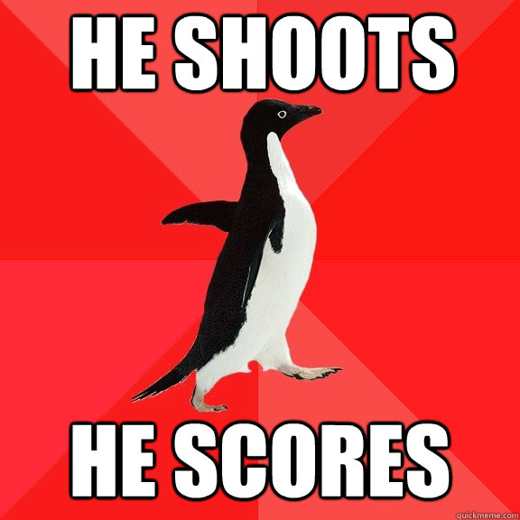 he shoots he scores - he shoots he scores  Socially Awesome Penguin