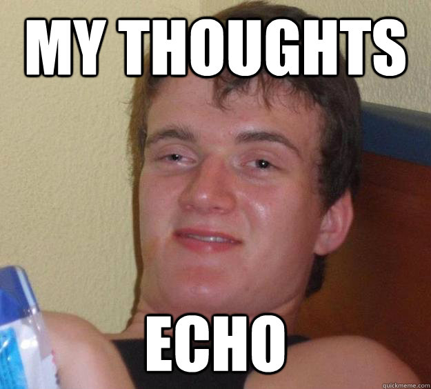 my thoughts echo - my thoughts echo  10 Guy