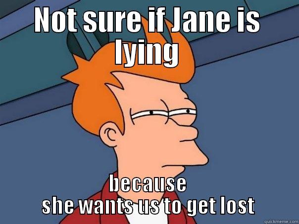 funny really funny - NOT SURE IF JANE IS LYING BECAUSE SHE WANTS US TO GET LOST Futurama Fry