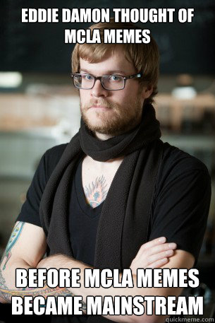 Eddie damon thought of mcla memes before mcla memes became mainstream  Hipster Barista