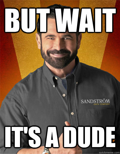 but wait it's a dude  Billy Mays