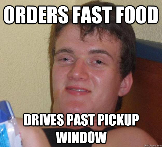 orders fast food drives past pickup window  10 Guy