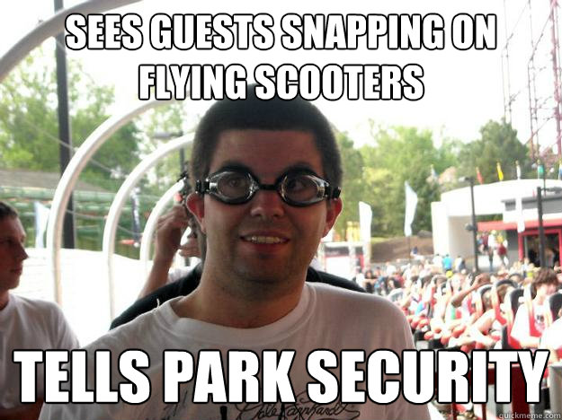 sees guests snapping on flying scooters tells park security  Coaster Enthusiast