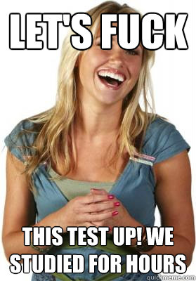 Let's fuck this test up! We studied for hours  Friend Zone Fiona