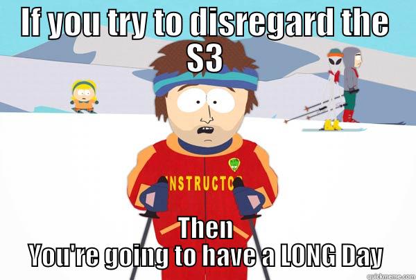 S1 tryingt o fool - IF YOU TRY TO DISREGARD THE S3 THEN YOU'RE GOING TO HAVE A LONG DAY Super Cool Ski Instructor