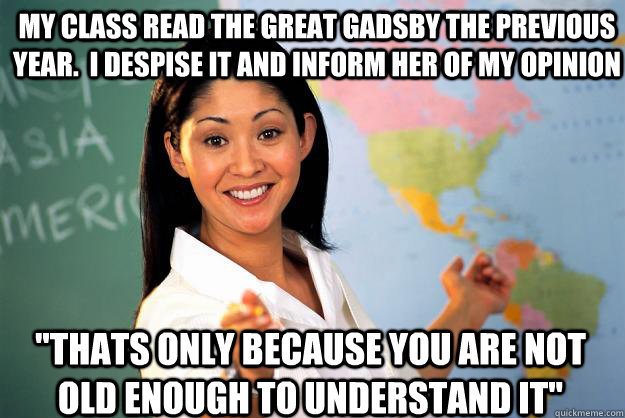 My Class read the Great Gadsby the previous year.  I despise it and inform her of my opinion 