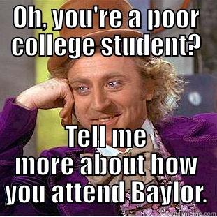 Baylor students - OH, YOU'RE A POOR COLLEGE STUDENT? TELL ME MORE ABOUT HOW YOU ATTEND BAYLOR. Condescending Wonka