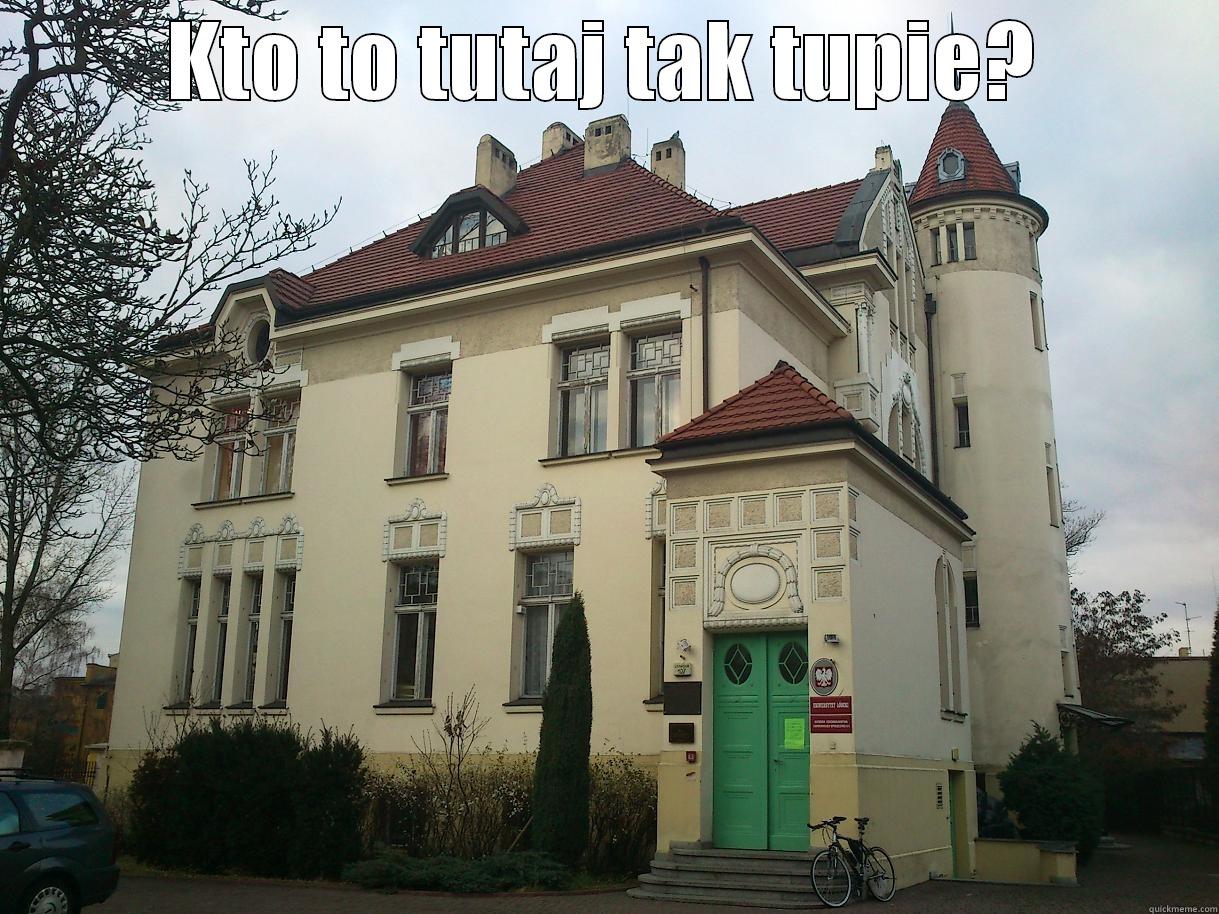 KTO TO TUTAJ TAK TUPIE?  Misc