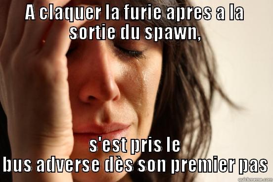 En GvG - A CLAQUER LA FURIE APRES A LA SORTIE DU SPAWN, S'EST PRIS LE BUS ADVERSE DÈS SON PREMIER PAS First World Problems