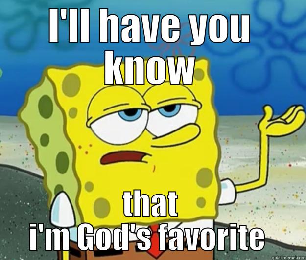 I'LL HAVE YOU KNOW THAT I'M GOD'S FAVORITE  Tough Spongebob