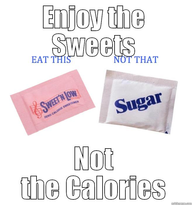 ENJOY THE SWEETS NOT THE CALORIES Misc