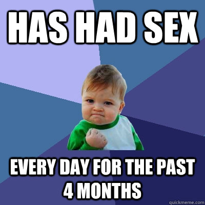 Has had sex  every day for the past 4 months  Success Kid