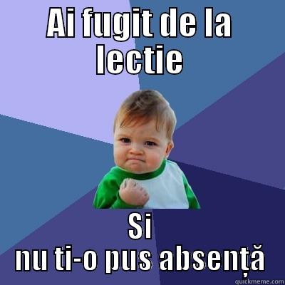 dacai de la lectie - AI FUGIT DE LA LECTIE SI NU TI-O PUS ABSENȚĂ Success Kid