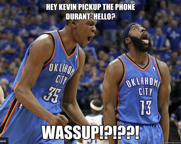 Hey Kevin Pickup The Phone Durant: Hello? WASSUP!?!??! - NBA Wassup ...