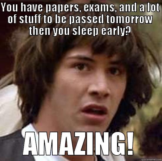 You sleeping? - YOU HAVE PAPERS, EXAMS, AND A LOT OF STUFF TO BE PASSED TOMORROW THEN YOU SLEEP EARLY? AMAZING! conspiracy keanu