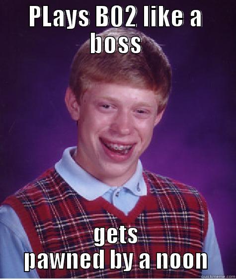 PLAYS B02 LIKE A BOSS GETS PAWNED BY A NOON Bad Luck Brian