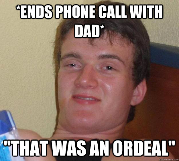 *ends phone call with dad* 