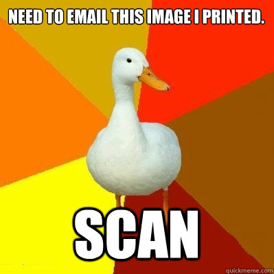 Need to email this image I printed. Scan  Tech Impaired Duck