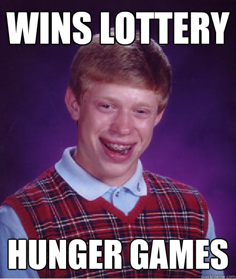 Wins lottery Hunger games  Bad Luck Brian