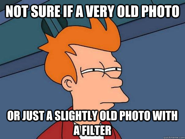 Not sure if a very old photo Or just a slightly old photo with a filter - Not sure if a very old photo Or just a slightly old photo with a filter  Futurama Fry