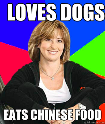 Loves dogs Eats chinese food  Sheltering Suburban Mom