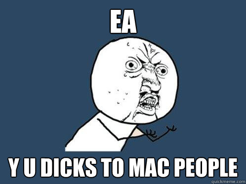 ea y u dicks to mac people - ea y u dicks to mac people  Y U No