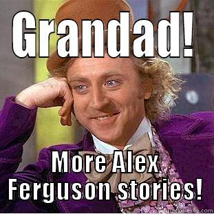 GRANDAD! MORE ALEX FERGUSON STORIES! Creepy Wonka