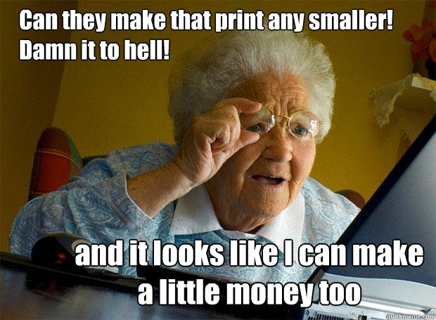 Can they make that print any smaller! Damn it to hell! and it looks like I can make a little money too  Grandma finds the Internet