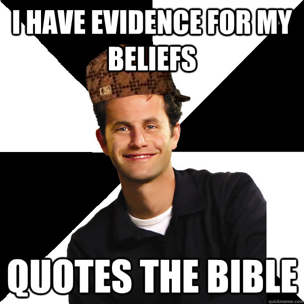 i have evidence for my beliefs quotes the bible - i have evidence for my beliefs quotes the bible  Scumbag Christian