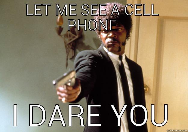 LET ME SEE A CELL PHONE I DARE YOU Samuel L Jackson