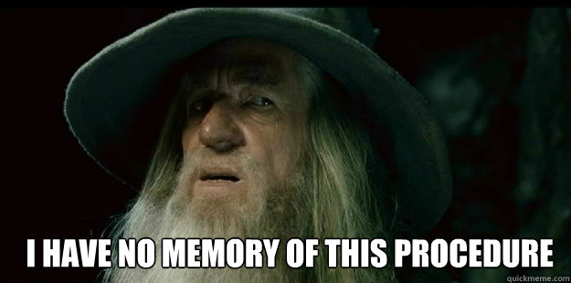  I HAVE NO MEMORY OF THIS PROCEDURE -  I HAVE NO MEMORY OF THIS PROCEDURE  I have no memory Gandalf