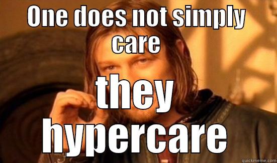 Hypercare baby! - ONE DOES NOT SIMPLY CARE THEY HYPERCARE Boromir