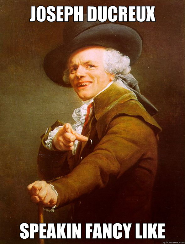 Joseph Ducreux Speakin fancy like  Joseph Ducreux