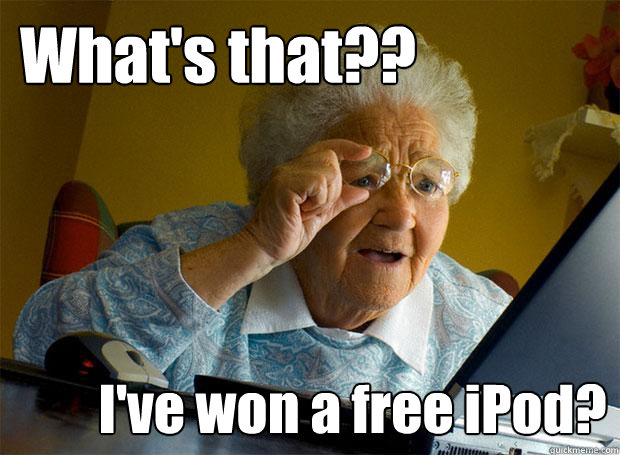 What's that?? I've won a free iPod? - What's that?? I've won a free iPod?  Grandma finds the Internet