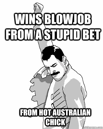 WINS BLOWJOB FROM A STUPID BET FROM HOT AUSTRALIAN CHICK   Freddie Mercury