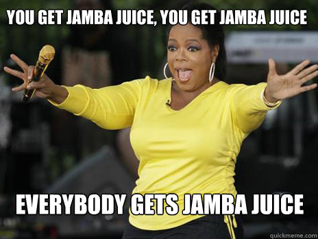 YOU GET JAMBA JUICE, YOU GET JAMBA JUICE EVERYBODY GETS JAMBA JUICE - YOU GET JAMBA JUICE, YOU GET JAMBA JUICE EVERYBODY GETS JAMBA JUICE  Oprah Loves Ham