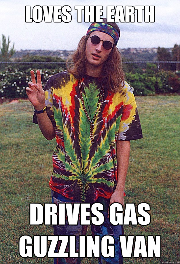 Loves the earth drives gas guzzling van - Loves the earth drives gas guzzling van  Freshman Hippie