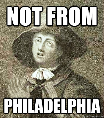 not from philadelphia  Quaker Problems