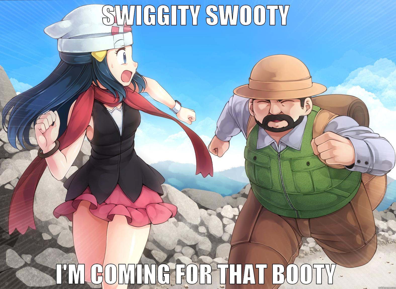 SWIGGITY SWOOTY I'M COMING FOR THAT BOOTY Misc