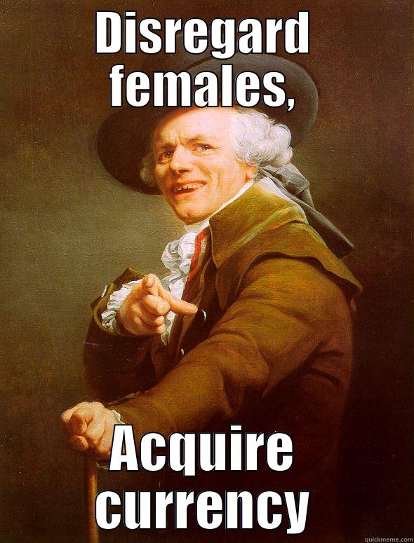 DISREGARD FEMALES, ACQUIRE CURRENCY Joseph Ducreux