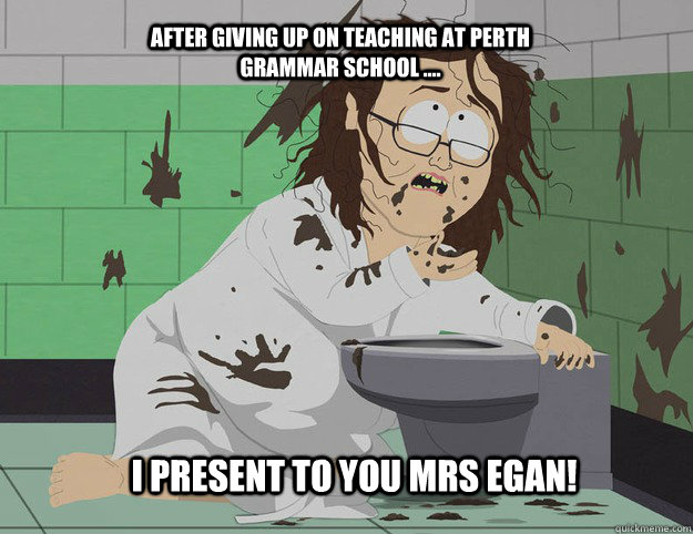 After giving up on teaching at Perth Grammar School .... I present to you Mrs egan! - After giving up on teaching at Perth Grammar School .... I present to you Mrs egan!  electrical engineers