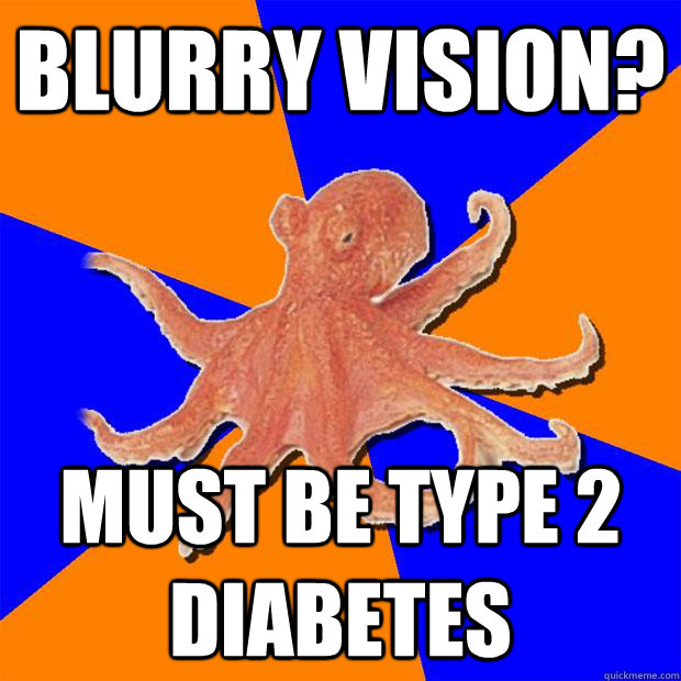 Blurry vision? Must be Type 2 Diabetes - Blurry vision? Must be Type 2 Diabetes  Online Diagnosis Octopus