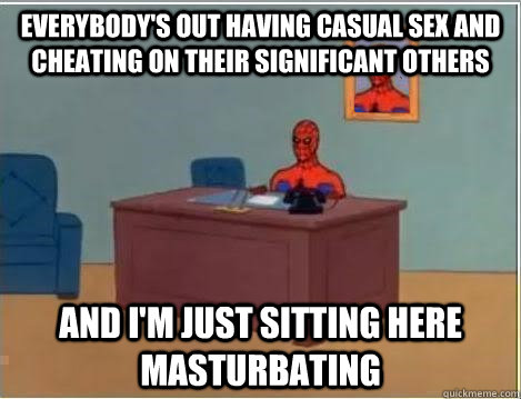 everybody's out having casual sex and cheating on their significant others and i'm just sitting here masturbating  Spiderman Desk