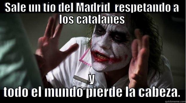 SALE UN TÍO DEL MADRID  RESPETANDO A LOS CATALANES Y TODO EL MUNDO PIERDE LA CABEZA. Joker Mind Loss