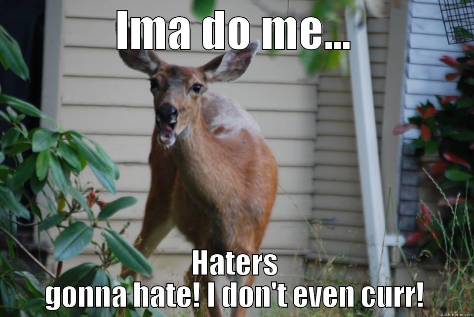 Don't Give a Damn Deer - IMA DO ME... HATERS GONNA HATE! I DON'T EVEN CURR! Misc