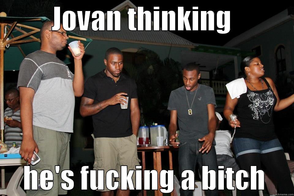 desperate niggas - JOVAN THINKING  HE'S FUCKING A BITCH Misc