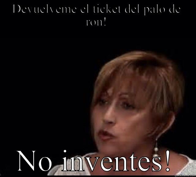 DEVUELVEME EL TICKET DEL PALO DE RON! NO INVENTES! Misc