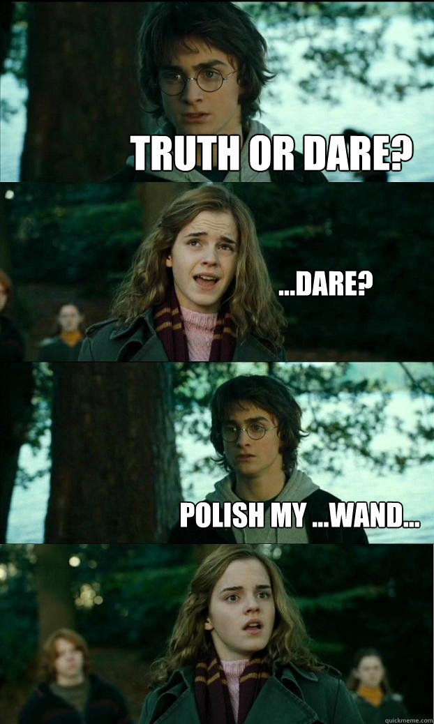 truth or dare? ...dare? polish my ...wand...  Horny Harry