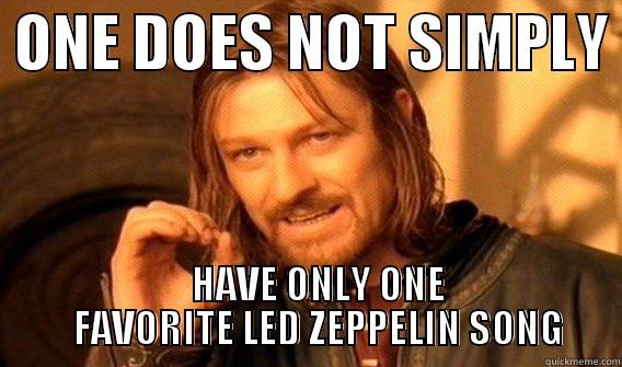  ONE DOES NOT SIMPLY     HAVE ONLY ONE        FAVORITE LED ZEPPELIN SONG     One Does Not Simply